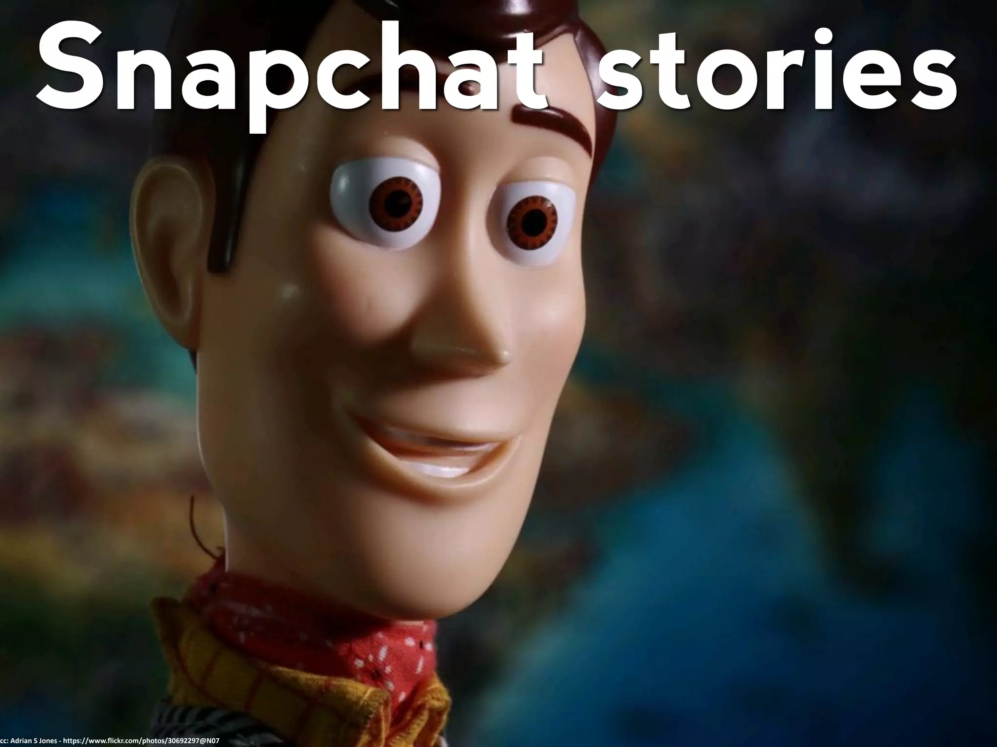 Snapchat stories
cc: Adrian S Jones - https://www.flickr.com/photos/30692297@N07
 