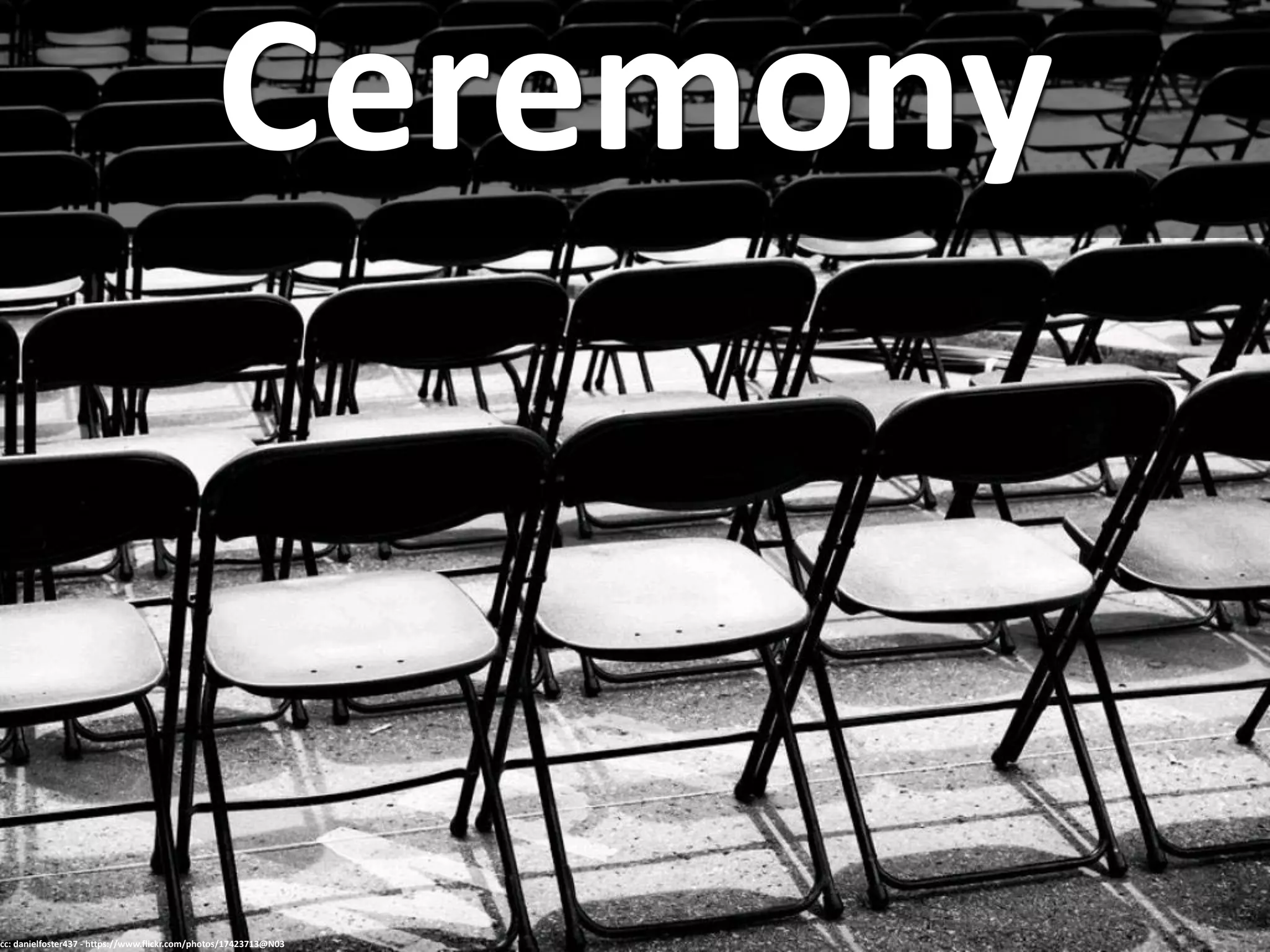 Ceremony
cc: danielfoster437 - https://www.flickr.com/photos/17423713@N03
 