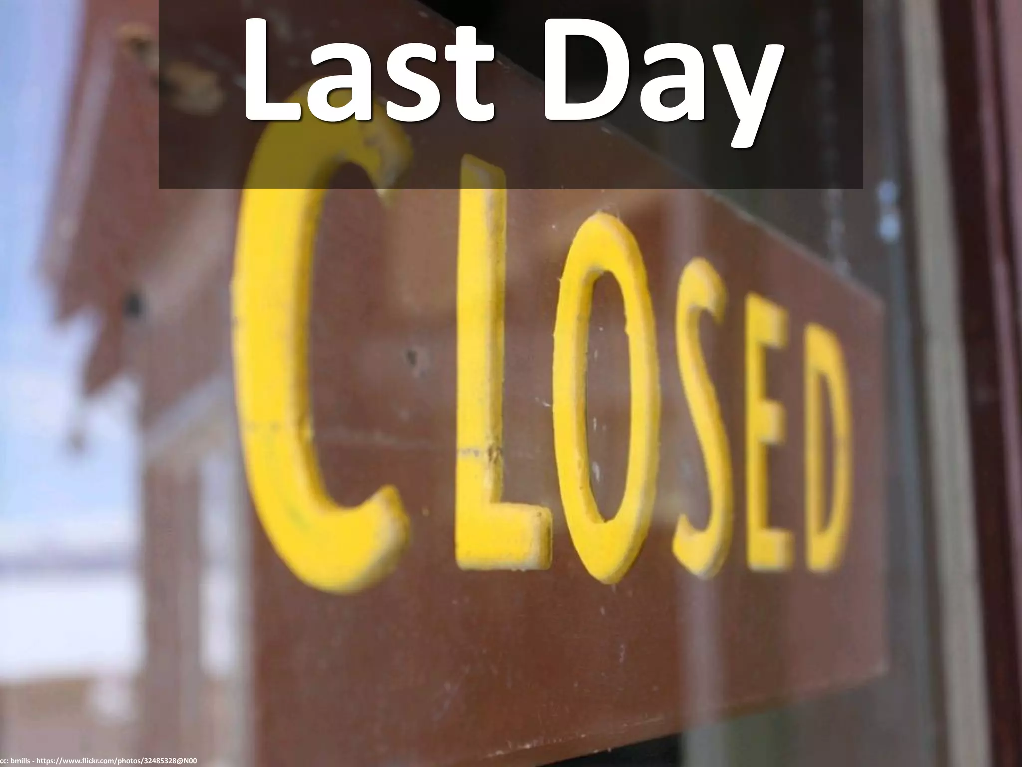 Last Day
cc: bmills - https://www.flickr.com/photos/32485328@N00
 