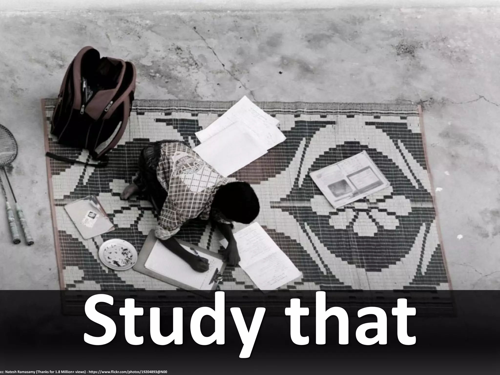 Study thatcc: Natesh Ramasamy (Thanks for 1.8 Million+ views) - https://www.flickr.com/photos/19204893@N00
 