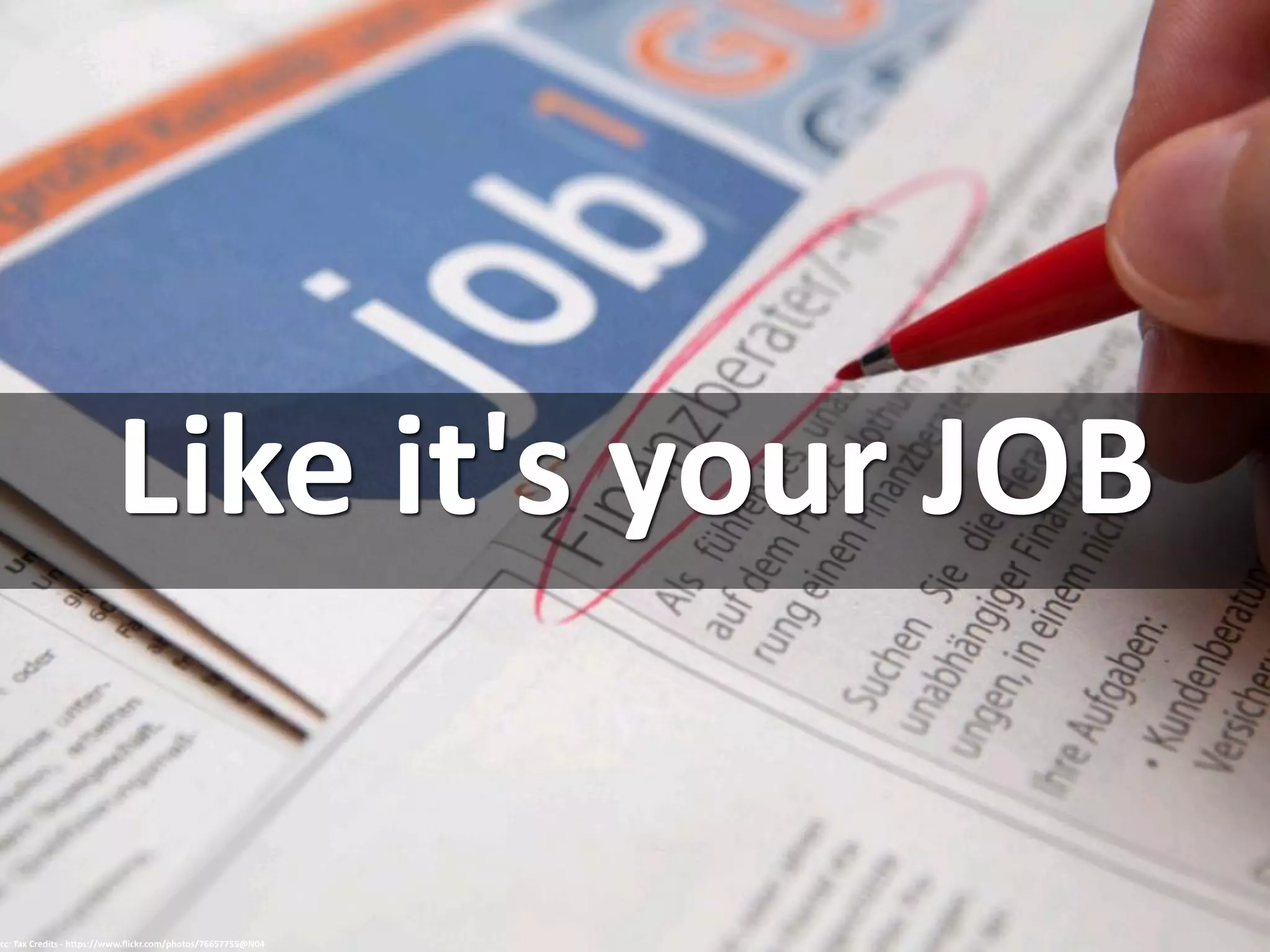 Like it's your JOB
cc: Tax Credits - https://www.flickr.com/photos/76657755@N04
 