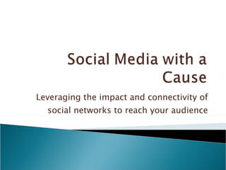 Leveraging the impact and connectivity of social networks to reach your audience 