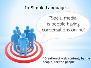 “Creation of web content, by the
people, for the people”
In Simple Language…
 