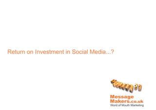 Return on Investment in Social Media...?
 