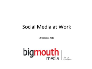 Social Media at Work 14 October 2010 