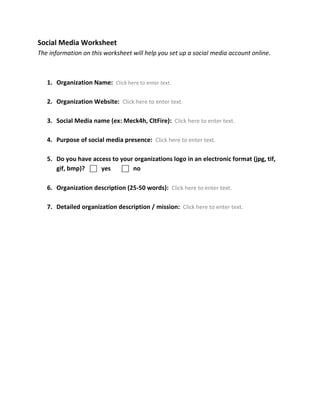 Social Media WorksheetThe information on this worksheet will help you set up a social media account online. <br />,[object Object]