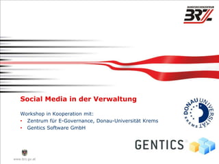 Social Media in der Verwaltung

    Workshop in Kooperation mit:
    • Zentrum für E-Governance, Donau-Universität Krems
    • Gentics Software GmbH




www.brz.gv.at
 