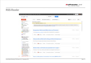 RSS-Reader




Social Media Workshop © EsPresto AG, 22. Dezember 2011   Seite 27
 