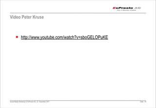 Video Peter Kruse



       ¡ http://www.youtube.com/watch?v=sboGELOPuKE




Social Media Workshop © EsPresto AG, 22. Dezember 2011   Seite 44
 