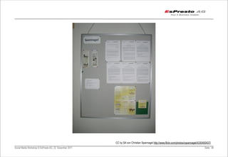 CC by SA von Christian Spannagel http://www.flickr.com/photos/cspannagel/4330400437/
Social Media Workshop © EsPresto AG, 22. Dezember 2011                                                                                 Seite 46
 