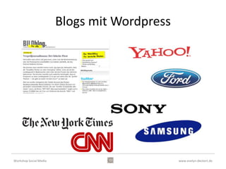 Bloggen mit Wordpress




Workshop Social Media                           www.evelyn-deckert.de
 