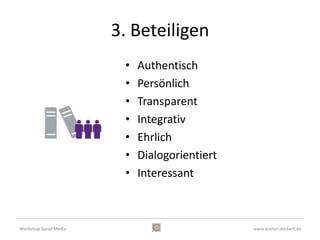 Social Media Prozess im Unternehmen


                                    1. Planen




                        4. Messen                   2. Zuhören




                                    3. Beteiligen




Workshop Social Media                                            www.evelyn-deckert.de
 