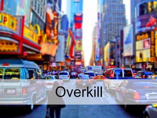 14
14
Overkill
 