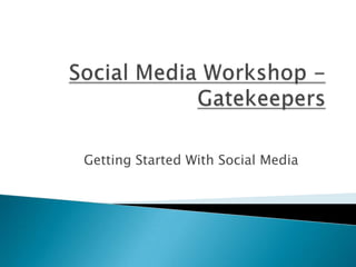 Getting Started With Social Media
 