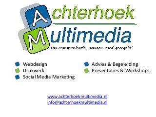 Webdesign
Drukwerk
Social Media Marketing
Advies & Begeleiding
Presentaties & Workshops
www.achterhoekmultimedia.nl
info@achterhoekmultimedia.nl
 