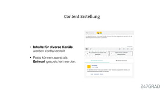 • Inhalte für diverse Kanäle
werden zentral erstellt
• Posts können zuerst als
Entwurf gespeichert werden.
Content Erstellung
 