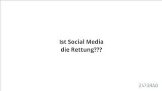 Ist Social Media
die Rettung???
 