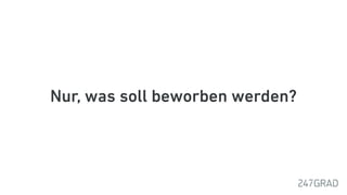 Nur, was soll beworben werden?
 