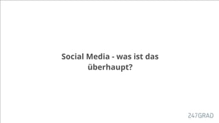 Social Media - was ist das
überhaupt?
 