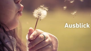 Ausblick
 