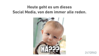 Heute geht es um dieses
Social Media, von dem immer alle reden.
 