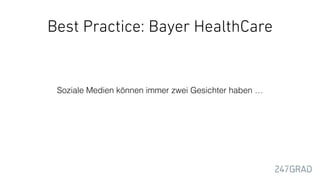Best Practice: Bayer HealthCare
Soziale Medien können immer zwei Gesichter haben …
 