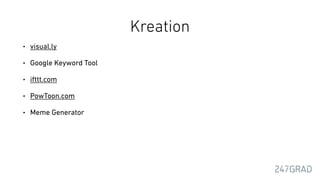 Kreation
• visual.ly
• Google Keyword Tool
• ifttt.com
• PowToon.com
• Meme Generator
 