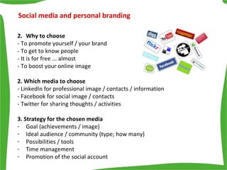 Social media and personal branding <ul><li>Why to choose </li></ul><ul><li>- To promote yourself / your brand </li></ul><u...