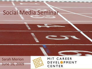 Sarah Merion
June 16, 2009
Social Media Seminar
 