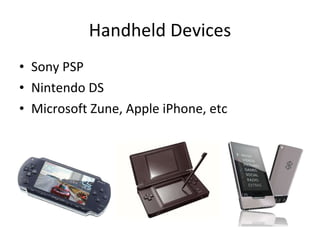 Handheld Devices Sony PSP Nintendo DS Microsoft Zune, Apple iPhone, etc 