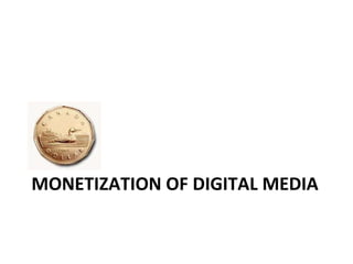 MONETIZATION OF DIGITAL MEDIA 
