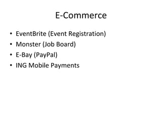 E-Commerce EventBrite (Event Registration) Monster (Job Board) E-Bay (PayPal) ING Mobile Payments 