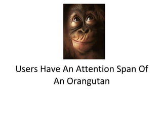 Users Have An Attention Span Of An Orangutan 