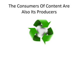 The Consumers Of Content Are Also Its Producers 