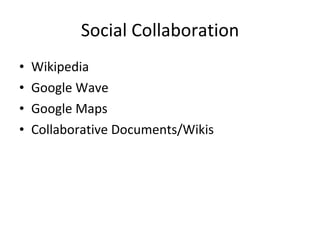 Social Collaboration Wikipedia Google Wave Google Maps Collaborative Documents/Wikis 