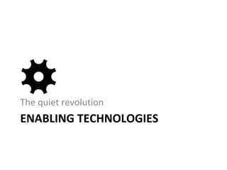 ENABLING TECHNOLOGIES The quiet revolution 