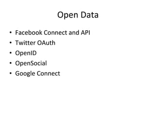 Open Data Facebook Connect and API Twitter OAuth OpenID OpenSocial Google Connect 