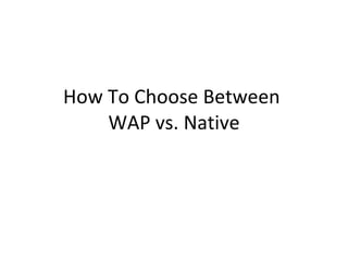 How To Choose Between  WAP vs. Native 