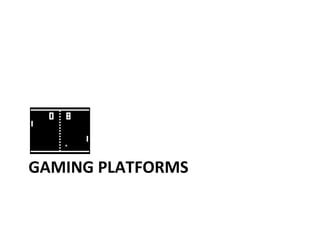GAMING PLATFORMS 