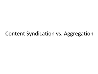 Content Syndication vs. Aggregation 