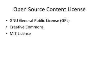 Open Source Content License <ul><li>GNU General Public License (GPL) </li></ul><ul><li>Creative Commons </li></ul><ul><li>...