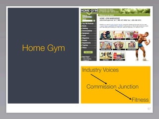 Home Gym

           Industry Voices


            Commission Junction

                             Fitness
                                   97
 
