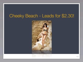 Cheeky Beach - Leads for $2.30!




                                  103
 