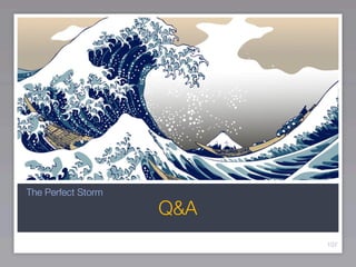The Perfect Storm
                    Q&A
                          107
 