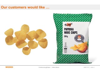 Our customers would like …




                    Crowdsourcing @ Migros | Markus Maurer   SMWF 2013 | Seite 21
 