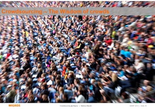 Crowdsourcing – The Wisdom of crowds




                   Crowdsourcing @ Migros | Markus Maurer   SMWF 2013 | Seite 30
 