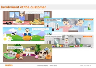 Involvment of the customer




                    Crowdsourcing @ Migros | Markus Maurer   SMWF 2013 | Seite 39
 