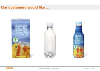 Our customers would like …




                    Crowdsourcing @ Migros | Markus Maurer   SMWF 2013 | Seite 23
 