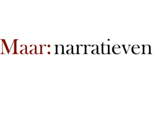 Maar:narratieven
 