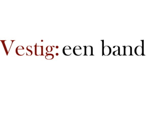 Vestig: een band
 